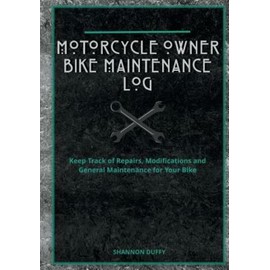 Motorcycle Owner Bike Maintenance Log: Keep Track Of Repairs, Modifications.