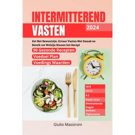  Intermitterend Vasten: Eet Met Bewustzijn: Ervaar Vasten Met Smaak en Bereik uw Welzijn Binnen het Recept (Dutch Edition)