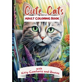 Cute Cat Colouring Book: Adult Coloring Book of Kitty Comforts and Quotes: Perfect Gift for Cat Lovers
