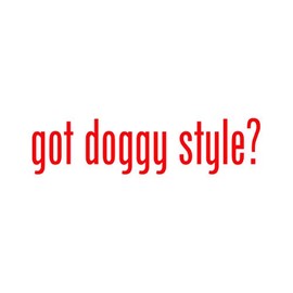 Got Doggy Style ? Sticker - Decal - Die Cut - Red 4.25" x 1.05"
