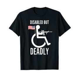 Handicap T Shirt | Disabled But Deadly TShirt T-Shirt