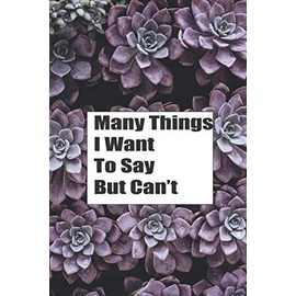 Many things I Want To say bu Can't: Perfect gift for women ,amazing notebook to writing Many things you can't say