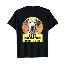 Best Mom Ever Dalmatian Dog Breed Owner Best Friend Women T-Shirt