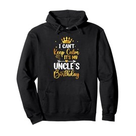 I Can't Keep Calm It's My Uncle's Birthday Party Bday Gifts Pullover Hoodie