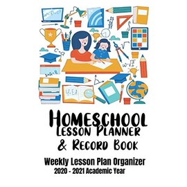 Homeschool Lesson Planner & Record Book: Organized Weekly Lesson Plans, 2020-2021 Academic Year for Elementary, Middle School or High School (School Room Items on White Design)