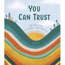 You Can Trust: 100 Devotions to Answer Your What-Ifs (Devotional for Preteen Boys)