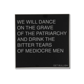 Get Bullish Dance on The Grave of The Patriarchy and Drink The Bitter Tears of Mediocre Men Weatherproof Feminist Sticker in Black and Grey 3" x 3"
