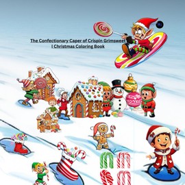 The Confectionary Caper of Crispin Grimsweet | Christmas Coloring Book: A Yuletide Yarn of Sugar, Stealth, and Swiped Swirls