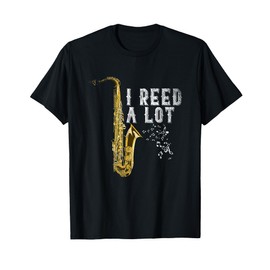 I Reed A Lot Funny Saxophonist Gift Jazz Music Saxophone T-Shirt