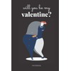 Will You Be My Valentine?: Romantic Gift, Lined Notebook, Blank