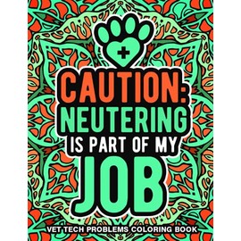 Vet Tech Problems Coloring Book: A Hilarious & Snarky Vet Tech Gifts Coloring Book for Adults to Relax | Funny Gifts for Vet Techs Women or Men, Retirement, Appreciation, Thank you.