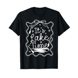 It's Lake Time, Lake Camper Life Likes Fishing T-Shirt