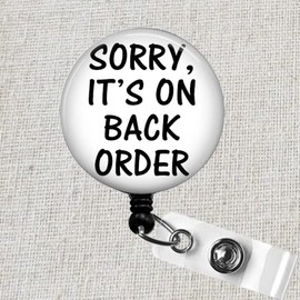 Sorry It's on Back Order Badge Reel, Surgical Tech Badge Clip, Office Worker Badge Holder, Scrub Tech Badge Holder, CST Week Gift, National Surgical Technologists Week, Medical Surgical Nursing Badge