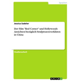 Der Film "Red Corner" und Hollywoods Ansichten bezüglich Strafprozessverfahren in China