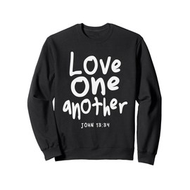 Love One Another John 13:34 Christian Quote Sweatshirt