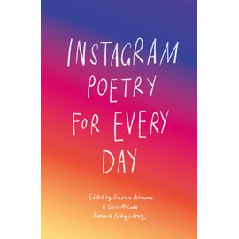 Instagram Poetry for Every Day: The Inspiration, Hilarious, and Heart-breaking Work of Instagram Poets