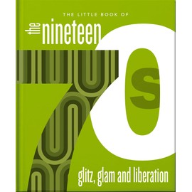 The Little Book of the 1970s: The Era of Glitz and Glam (The Little Books of Lifestyle, Reference & Pop Culture, 25)