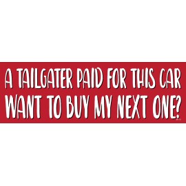 A Tailgater paid for this car, Want to Buy My Next One?  Bumper Sticker M170