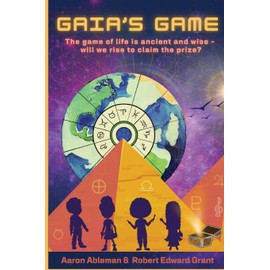 Gaia's Game: The game of life is ancient and wise - will we rise to claim the prize?