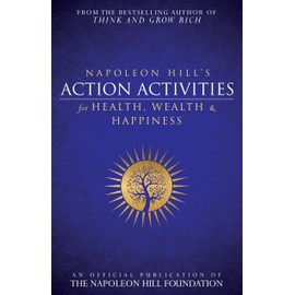 Napoleon Hill's Action Activities for Health, Wealth and Happiness