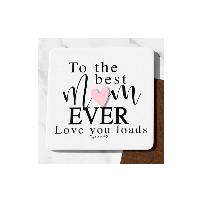 To The Best Mum Ever Love You Loads Coaster Cute