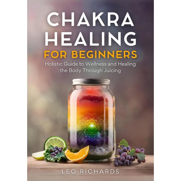 Chakra Healing for Beginners: Holistic Guide to Wellness and Healing