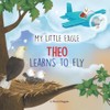 My Little Eagle: Theo Learns to Fly