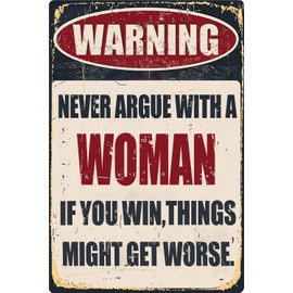 Funny Bar Tin Signs Warning Metal Signs Vintage Man Cave Wall Decor Never Argue With A Woman If You Win Things Might Get Worse Decorative Sign For Garage Yard Pub 8x12 Inch