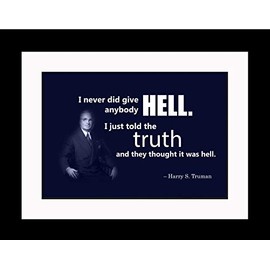 Harry S Truman Inspirational Quotes: I Never | Poster, Print, Picture or Framed Photograph (20X26 Double Matted to 13x19 Framed)