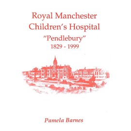 Royal Manchester Children's Hospital "Pendlebury" 1829-1999