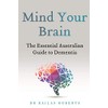 Mind Your Brain: The Essential Australian Guide to Dementia