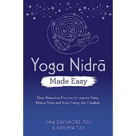 Yoga Nidra Made Easy: Deep Relaxation Practices to Improve Sleep, Relieve Stress and Boost Energy and Creativity