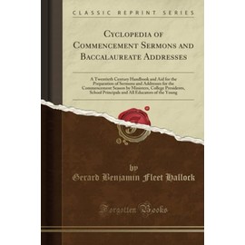 Cyclopedia of Commencement Sermons and Baccalaureate Addresses (Classic Reprint)