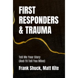First Responders and Trauma: Tell Me Your Story (And I'll Tell You Mine)