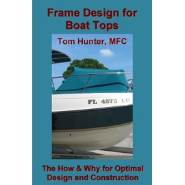 Frame Design for Boat Tops: The How and Why for Optimal Design and Construction