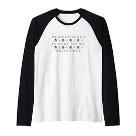 Dermatology Is Part Of My Existence Derm Nurse Dermatologist Raglan Baseball Tee