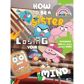 How to Be a Sister without Losing Your Mind (The Amazing World of Gumball)