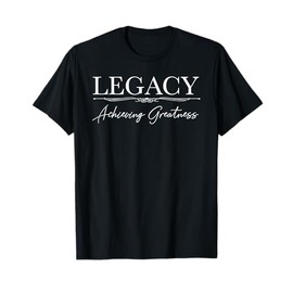 Legacy "Achieving Greatness" Positive Affirmation Gift T-Shirt