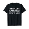 The Day I Met Crab Legs - Crab Legs T-Shirt,