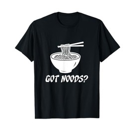 Got Noods? Funny Pho Ramen Noodles Soup Asian Food Lover T-Shirt