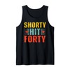 Funny Shorty Hit Forty Turning 40th Birthday Hello Forties Tank