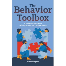 The Behavior Toolbox: A Guidebook for Parents (With Strategies and Tracking Sheets)