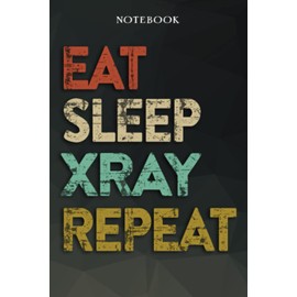 Xray Boyfriend Gifts from Girlfriend - Eat Sleep Xray Repeat: Funny Gift Idea for Year Anniversary, Valentines Day, Cute Presents, 1, Birthday - Lined Journal Notebook Planner,Budget