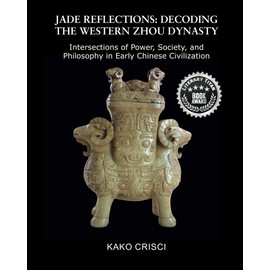 JADE REFLECTIONS:DECODING THE WESTERN ZHOU DYNASTY: Intersections of Power, Society, and Philosophy in Early Chinese Civilization