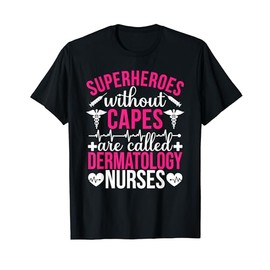 Superheroes without capes are Dermatology Nurse T-Shirt