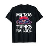 My Dog Thinks I'm Cool Shirt Funny Men Women Dog