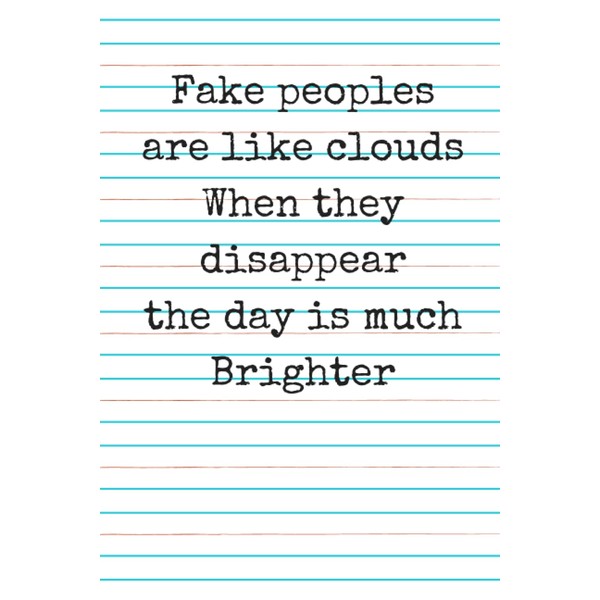 Fake peoples are like clouds When they disappear the day