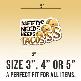 Taco Sticker, Funny Vinyl Taco Lover Gift, Food Stickers, Needs Taco for Water Bottles, Laptop, Window, Notebooks - Waterproof 3"