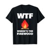WTF Wheres The Firewood Gift Shirts - Funny Camping Tshirt