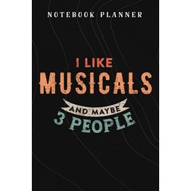 Notebook Planner I Like Musicals and Maybe Like 3 People Musical Theater Gift quote: Budget,Planning,Paycheck Budget,Business,Journal,6x9 in ,Personal,Daily,Hourly
